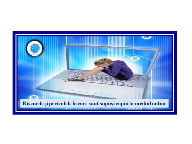 Riscurile și pericolele la care sunt supuși copiii în mediul online